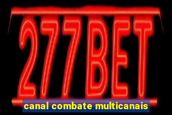 canal combate multicanais